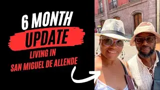 Life in San Miguel de Allende, Mexico 6 months later.