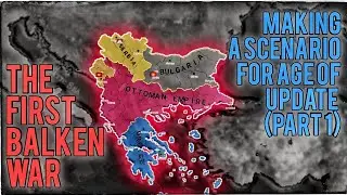 The First Balkan War. Making A Scenario For Age Of Update (Part 1).