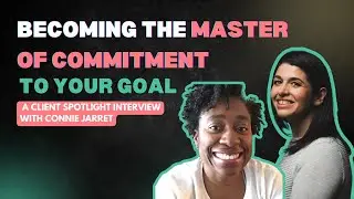 Becoming the master of commitment to your goal   A client spotlight interview with Connie Jarret