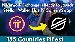 Pi Network Exchange is Ready to Launch | Stellar Wallet Has Pi Coin in Swap | 155 Countries PiFest