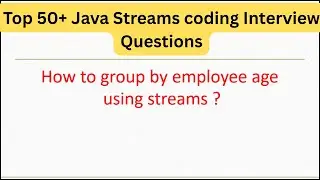 Top 50+ Java Streams Coding Interview Questions - How to group by employee age using streams 