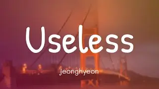 jeonghyeon - Useless (Lyrics)