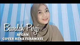 BAWALAH PERGI - AFGAN COVER RENA FERAWATI
