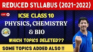 CLASS 10 ICSE  | REDUCED SYLLABUS | PHYSICS, CHEMISTRY & BIOLOGY | 2021 - 2022