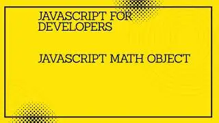 JavaScript for developers ||JavaScript  math object  