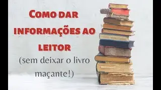 #78 - Técnicas para dar informações na história (sem ficar maçante!)