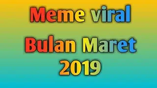 Meme Viral Bulan Maret 2019