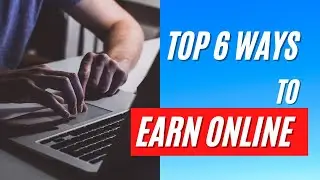 6 Realistic Ways to make Money online in 2021 From Home | How to Make Real Money Online 2021