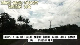 DASHCAM VLOG ACEH TIMUR | JALAN-JALAN SIANG