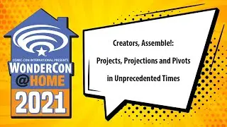 Creators, Assemble!: Projects, Projections and Pivots in Unprecedented Times | WonderCon@Home 2021