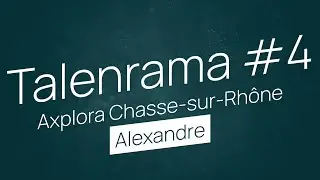 Talenrama #4 Axplora Chasse-sur-Rhône (Fr)