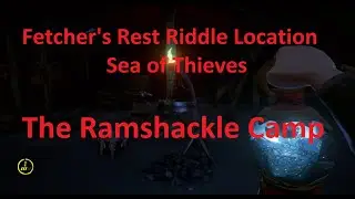 The Ramshackle Camp - Fetcher's Rest Riddle Location Guide - Sea of Thieves