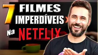 NETFLIX : 7 FILMES IMPERDÍVEIS PRA VER AGORA MESMO 🎬