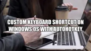 Custom Keyboard Shortcut on Windows OS with AutoHotkey