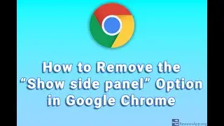 How to Remove the “Show side panel” Option in Google Chrome
