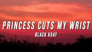 Black Kray - Princess Cuts My Wrist (Lyrics)