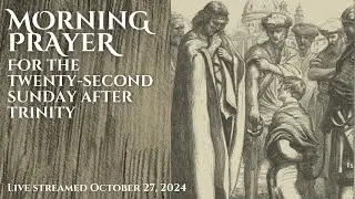Morning Prayer for the Twenty-second Sunday after Trinity
