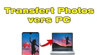 Comment transférer les photos de mon Huawei sur mon pc via le câble USB