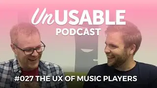 Unusable Podcast 027 - The UX of music players