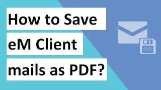 How to Save eM Clients emails as a PDF with attachments?  EML to PDF Converter.