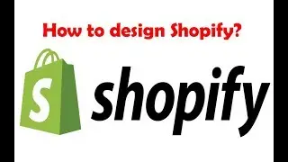 How to design Shopify Store