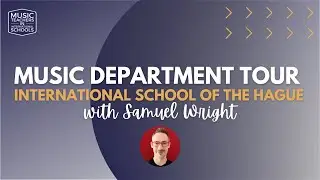 Music Department Tour - Samuel Wright - International School of The Hague