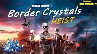 Просто Payday 2 Кристаллы на границе (Border Crystals)  DSOD Громкое прохождение