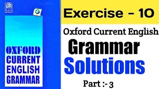 Exercise 10 | Oxford Current English Grammar Exercise 10 | Solution | With Explain | Part 3