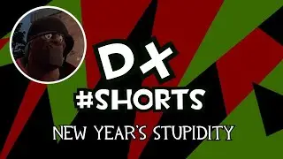 DX #Shorts - New Year's Stupidity