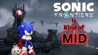 Sonic Frontiers is kind of... MID.