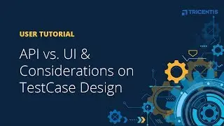 User Tutorial: API vs. UI & Considerations on TestCase Design
