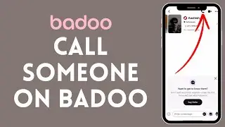 How to Call Someone on Badoo 2024?