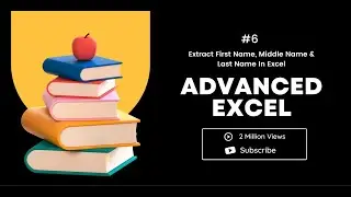 Advanced Excel Tutorial [#6] | Extract First Name, Middle Name & Last Name In Excel Using Formula |