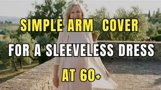 4 Simple Arm Cover For a Sleeveless Dress After 60