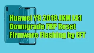 Huawei Y9 2019 JKM LX1 Downgrade FRP Reset Firmware