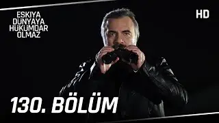 Eşkıya Dünyaya Hükümdar Olmaz 130. Bölüm | HD İZLE