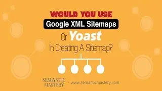 Would You Use Google XML Sitemaps Or Yoast In Creating A Sitemap?