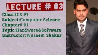 Lecture# 03 Hardware& Software ICS P1 (Computer Science)