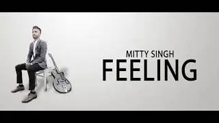 Feeling: Mitty Singh (Full Song) Jaggi Sandhu Latest Punjabi Song 2018