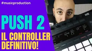 ABLETON PUSH 2 - IL CONTROLLER DEFINITIVO