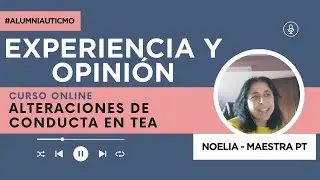 Opiniones auTICmo| Curso Alteraciones de conducta en TEA ¡Conoce la experiencia de Noelia!