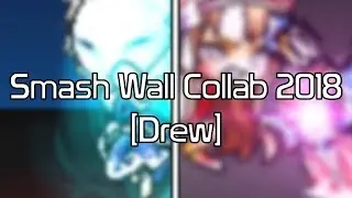Smash Wall Collab 2018 [Drew] + Bonus ft. Min and Kayas