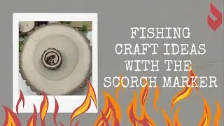 How to Create Fishing Crafts with the Scorch Marker
