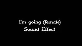 I'm going (female) sound effect