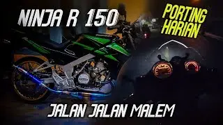 NINJA R 150 PORTING HARIAN (JALAN JALAN MALAM)