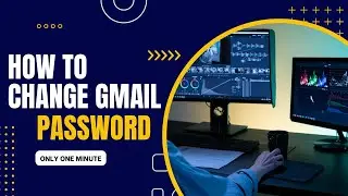 How To  Change Gmail Password?