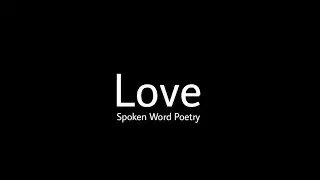 Love - Spoken Word Poetry