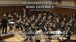 The University of Texas Wind Ensemble • Just a Closer Walk With Thee, featuring Doreen Ketchens