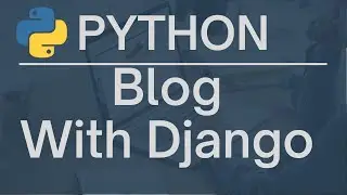 Build a Blog using Django, Python, and Bootstrap