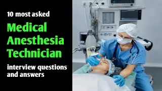 Medical Anesthesia Technician interview questions and answers | Anesthesia Technician Must Watch